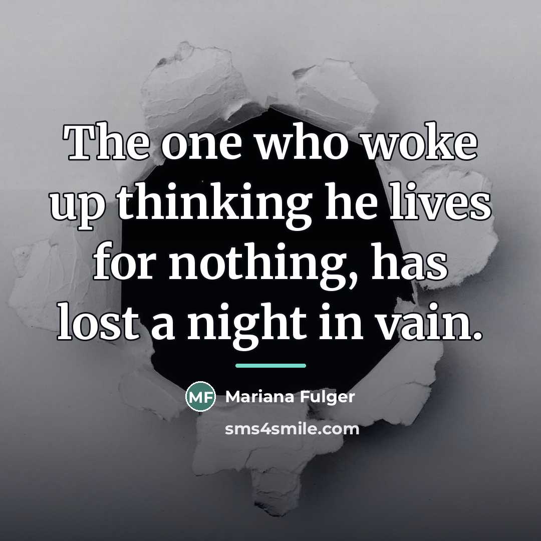 “The one who woke up thinking he lives for nothing,…” quote by Mariana Fulger