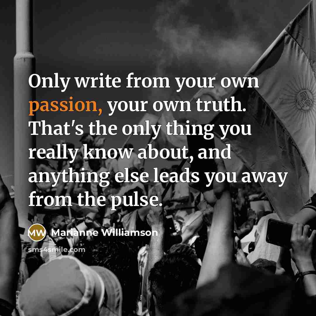 “Only write from your own passion, your own truth. That's…” quote by Marianne Williamson