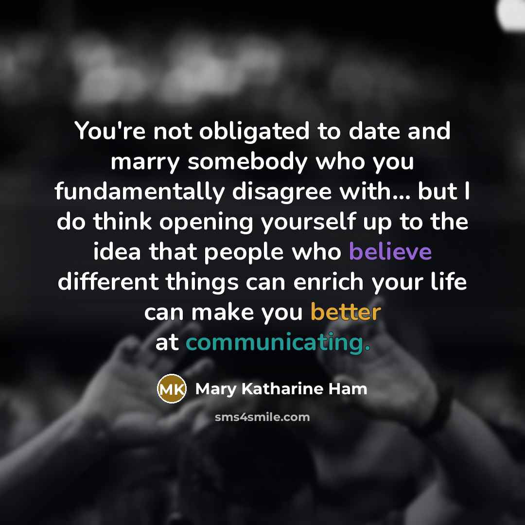 “You're not obligated to date and marry somebody who you…” quote by Mary Katharine Ham