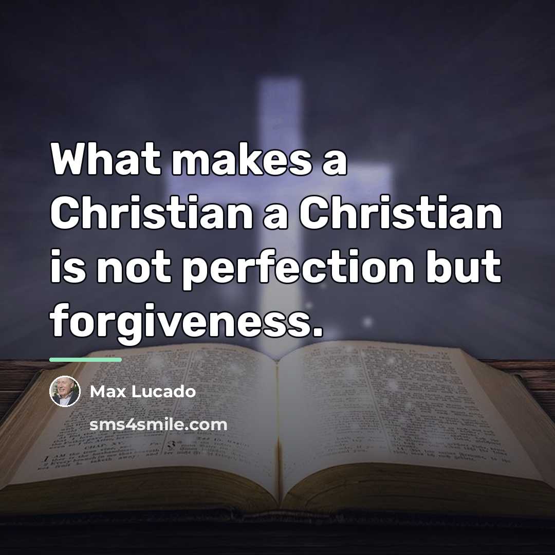 “What makes a Christian a Christian is not perfection but…” quote by Max Lucado
