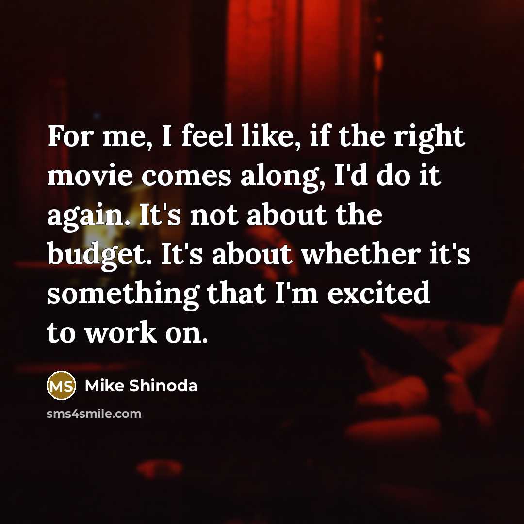 “For me, I feel like, if the right movie comes…” quote by Mike Shinoda