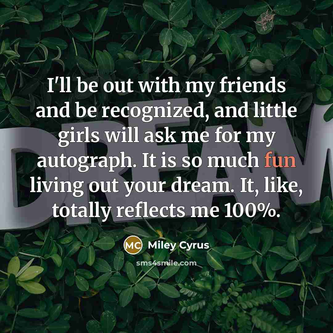 “I'll be out with my friends and be recognized, and…” quote by Miley Cyrus