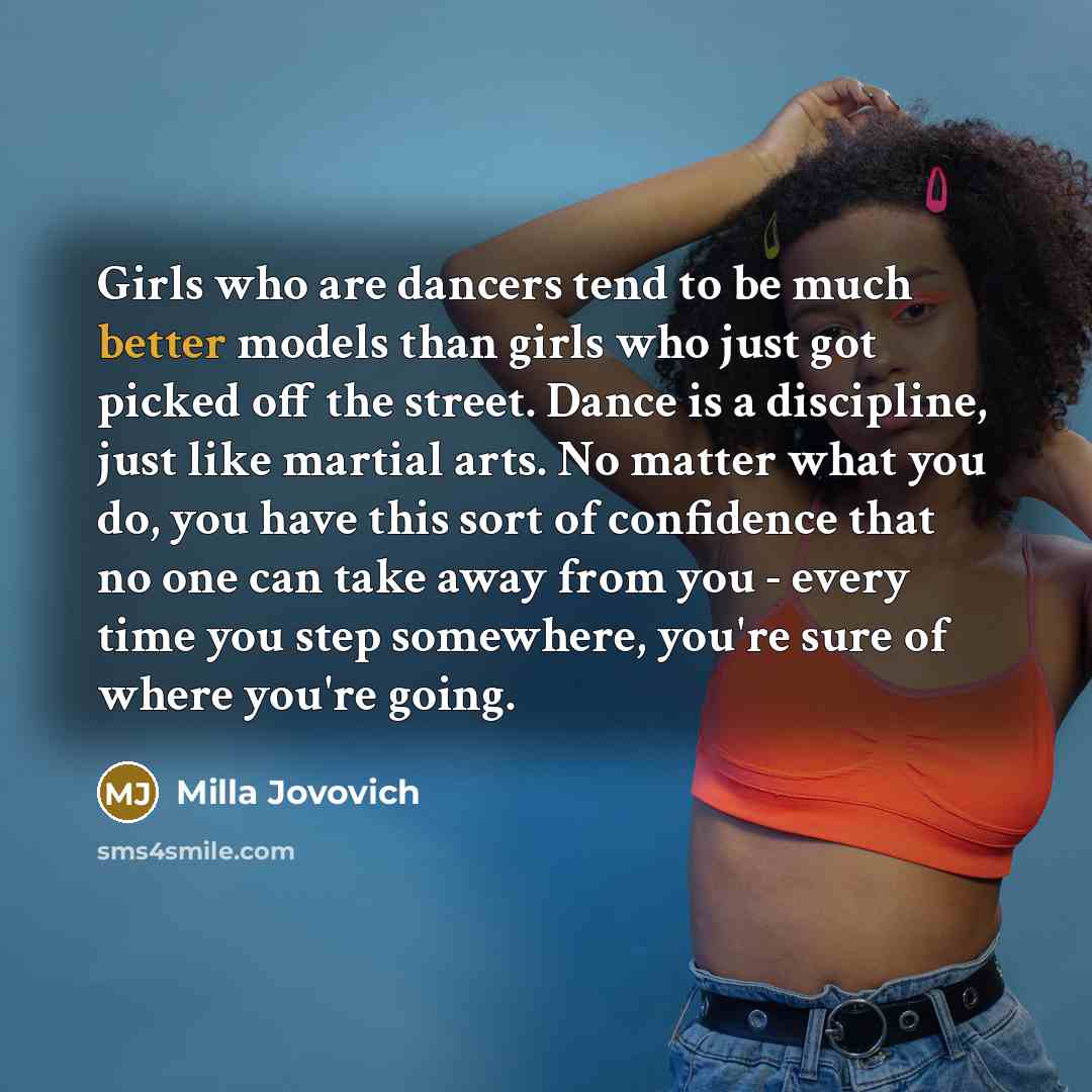“Girls who are dancers tend to be much better models…” quote by Milla Jovovich