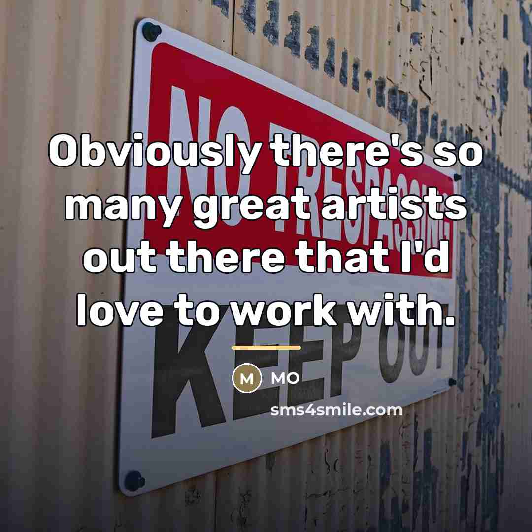 “Obviously there's so many great artists out there that I'd…” quote by MO