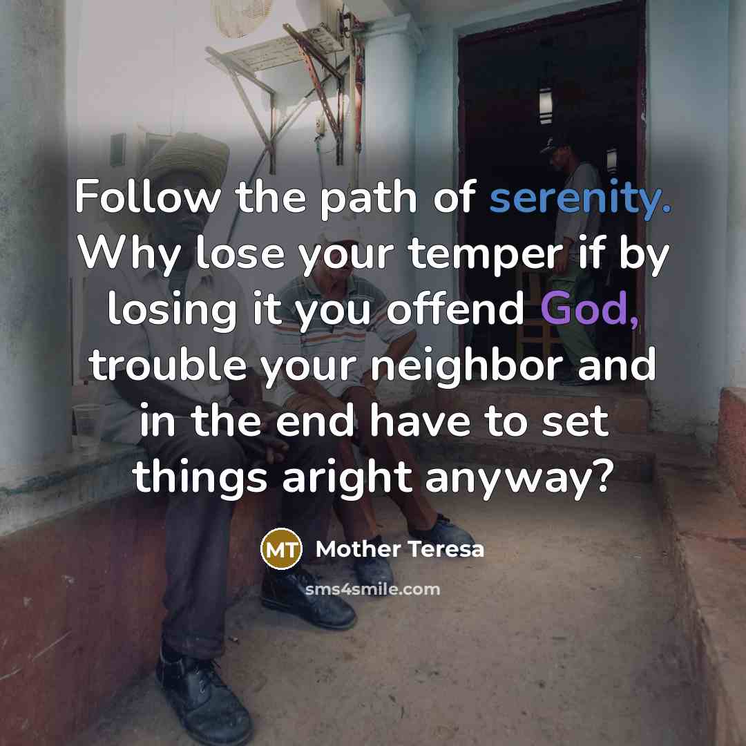 “Follow the path of serenity. Why lose your temper if…” quote by Mother Teresa