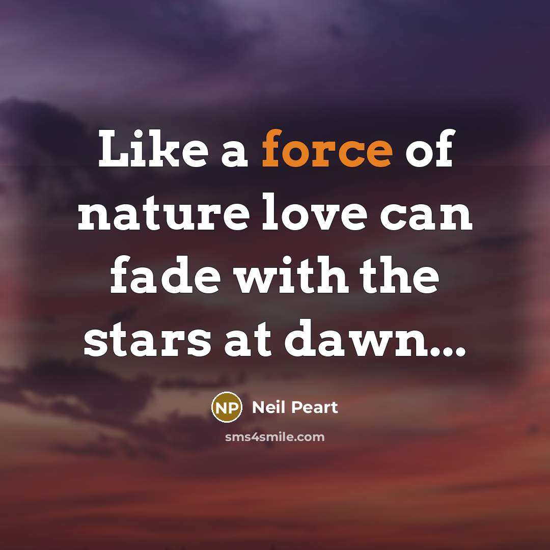 “Like a force of nature love can fade with the…” quote by Neil Peart