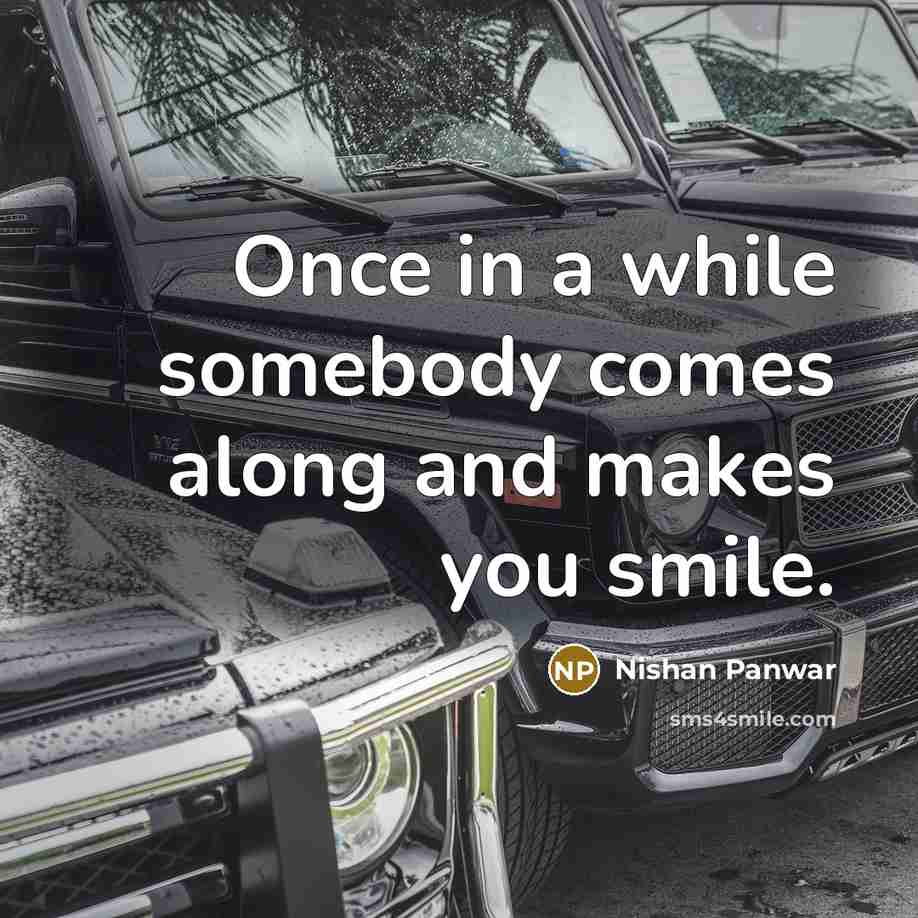 “Once in a while somebody comes along and makes you smile.” quote by Nishan Panwar