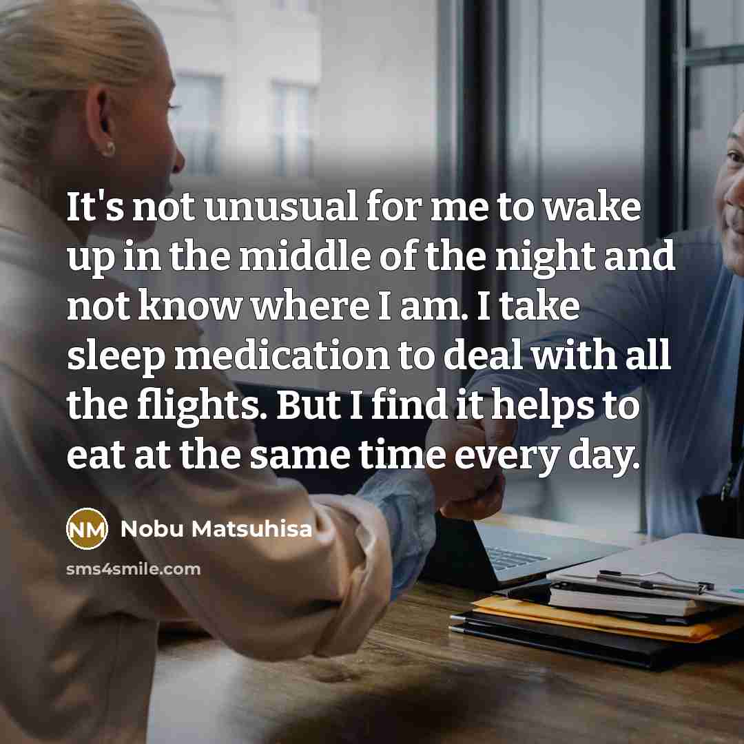 “It's not unusual for me to wake up in the…” quote by Nobu Matsuhisa