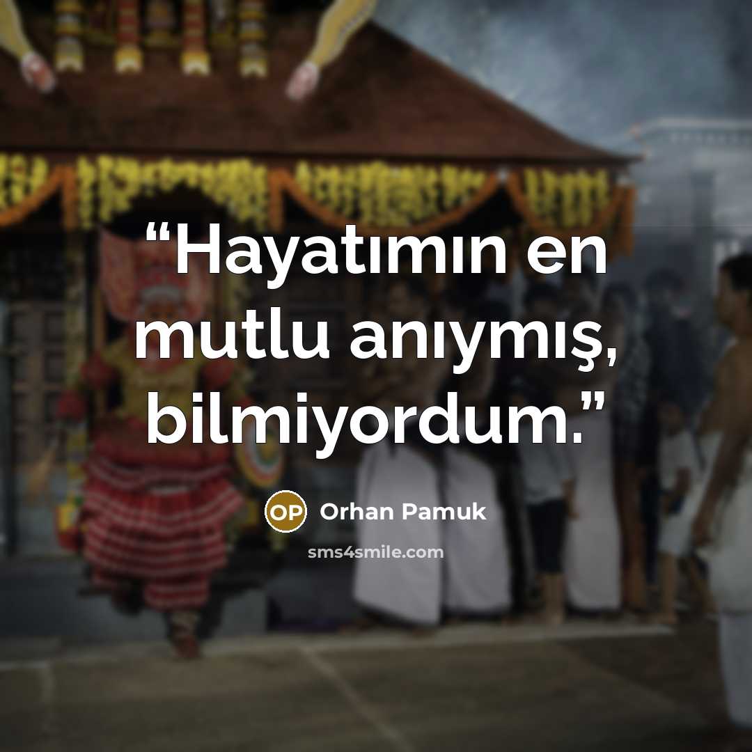 “Hayatımın en mutlu anıymış, bilmiyordum.” quote by Orhan Pamuk