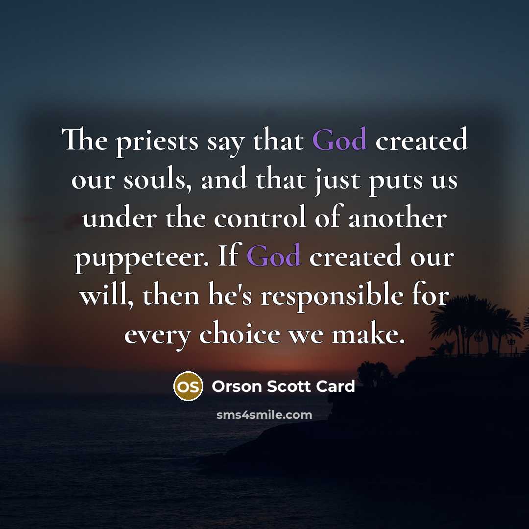 “The priests say that God created our souls, and that…” quote by Orson Scott Card