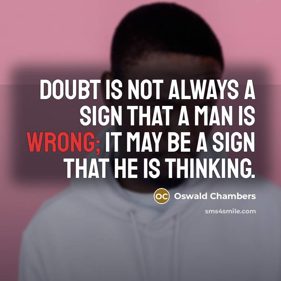 “Doubt is not always a sign that a man is…” quote by Oswald Chambers