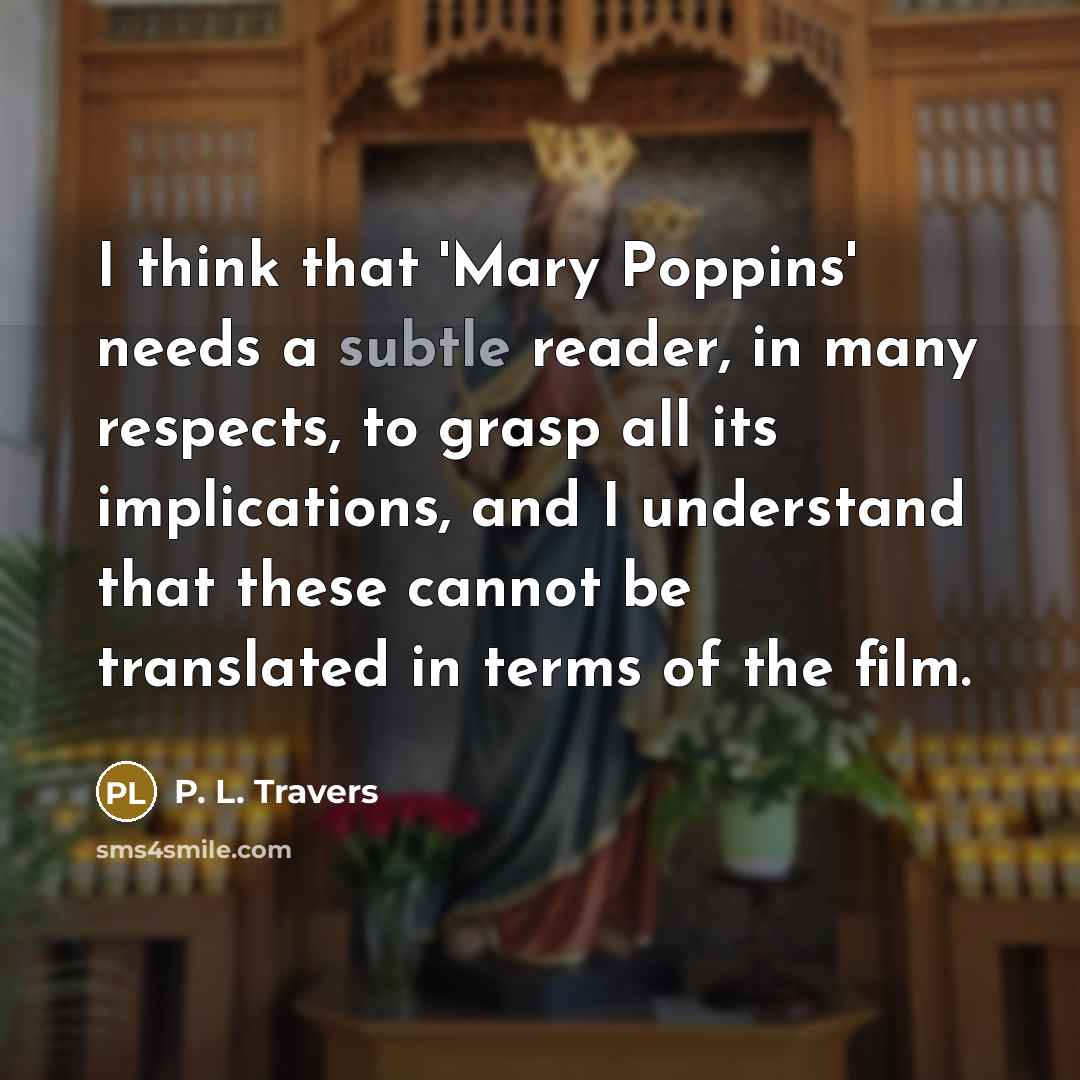 “I think that 'Mary Poppins' needs a subtle reader, in…” quote by P. L. Travers