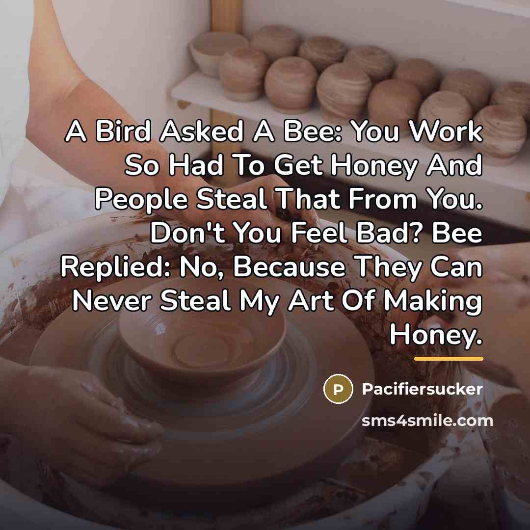 “A Bird Asked A Bee: You Work So Had To…” quote by Pacifiersucker