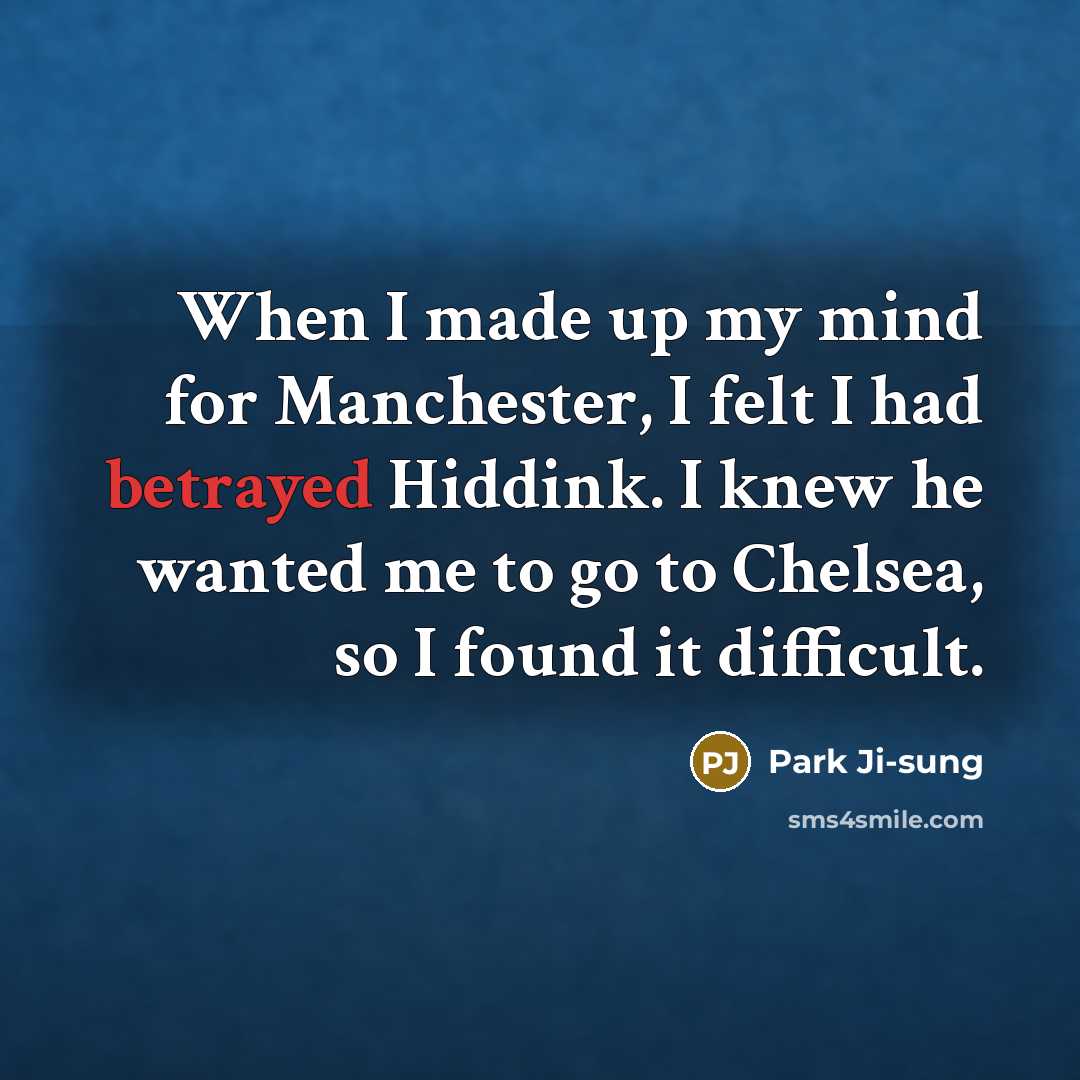 “When I made up my mind for Manchester, I felt…” quote by Park Ji-sung
