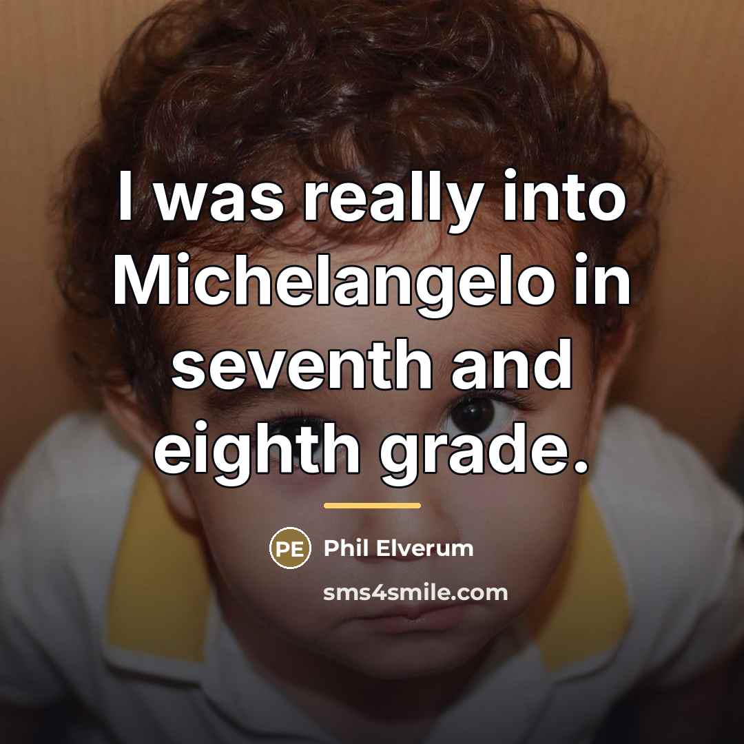 “I was really into Michelangelo in seventh and eighth grade.…” quote by Phil Elverum