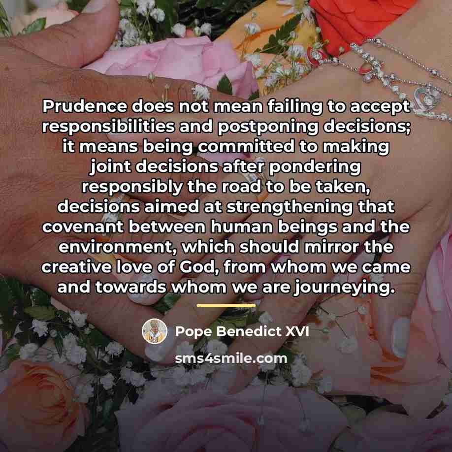 “Prudence does not mean failing to accept responsibilities and postponing…” quote by Pope Benedict XVI