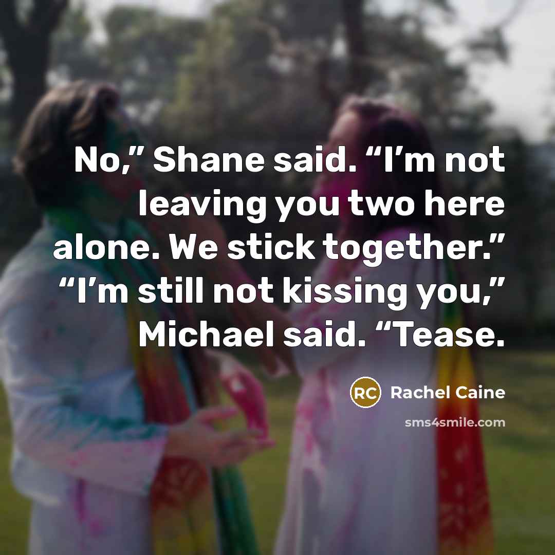 “No,” Shane said. “I’m not leaving you two here alone.…” quote by Rachel Caine