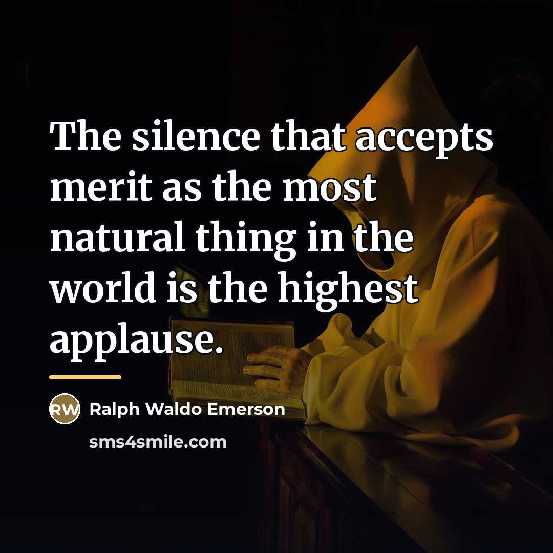 “The silence that accepts merit as the most natural thing…” quote by Ralph Waldo Emerson