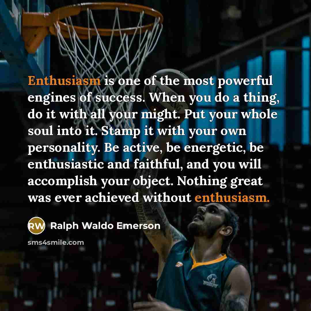 “Enthusiasm is one of the most powerful engines of success.…” quote by Ralph Waldo Emerson