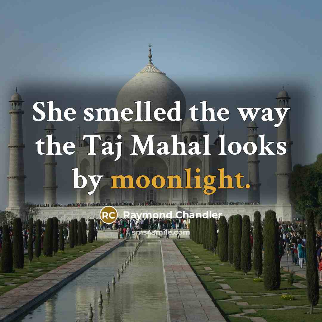 “She smelled the way the Taj Mahal looks by moonlight.…” quote by Raymond Chandler