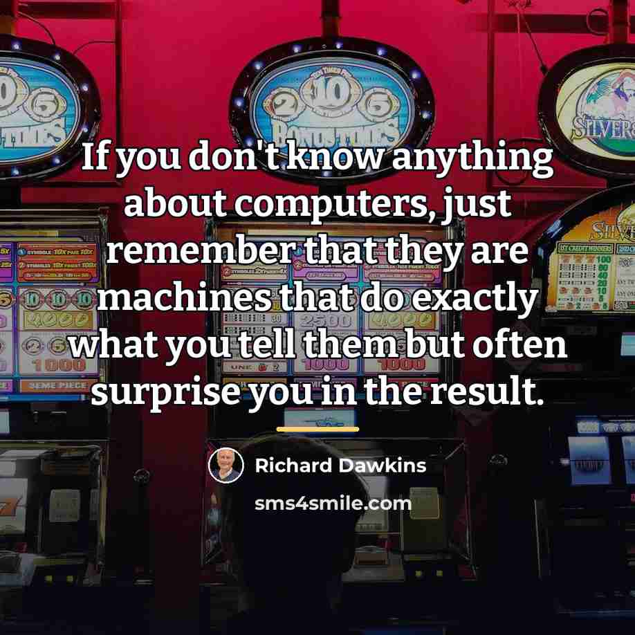 “If you don't know anything about computers, just remember that…” quote by Richard Dawkins