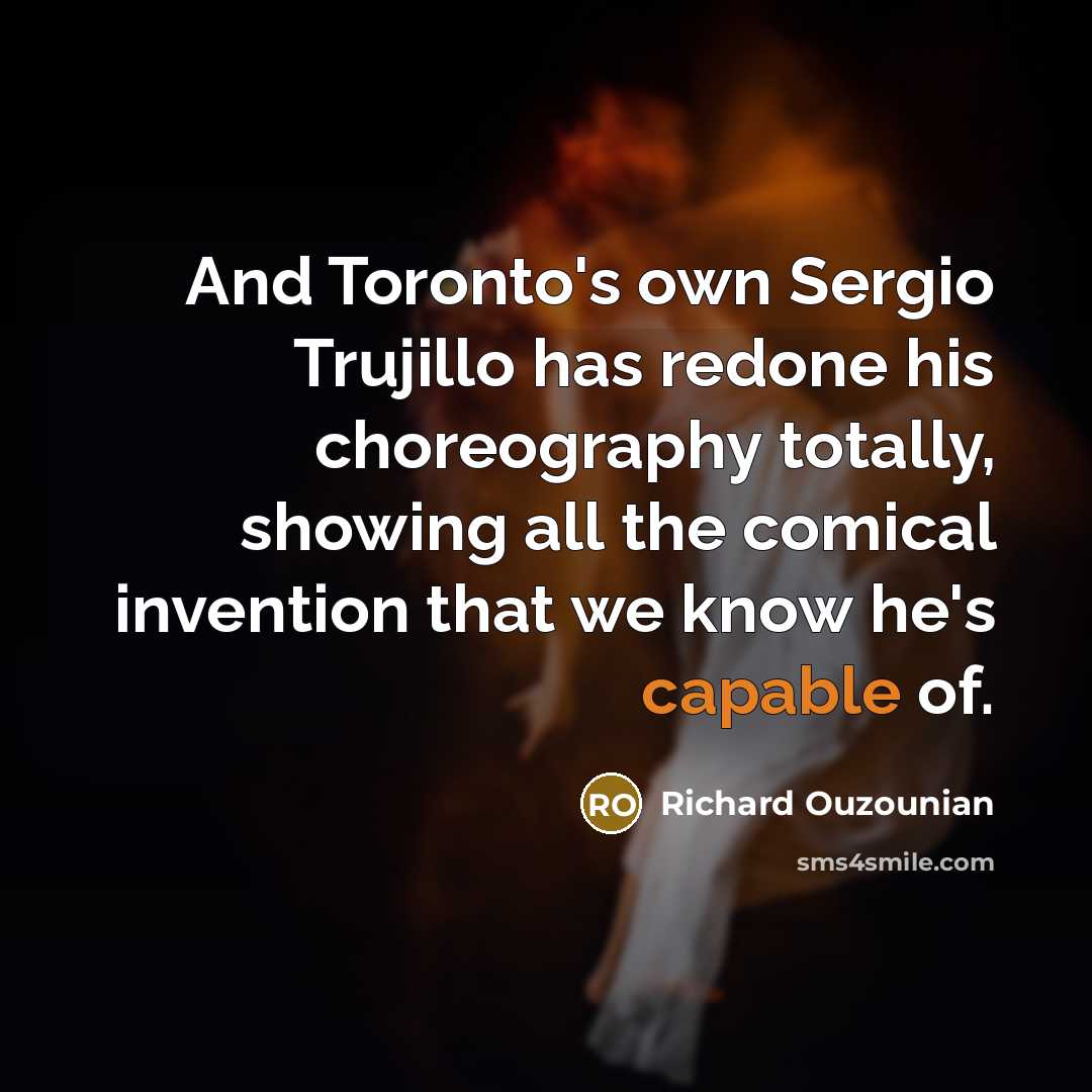 “And Toronto's own Sergio Trujillo has redone his choreography totally,…” quote by Richard Ouzounian