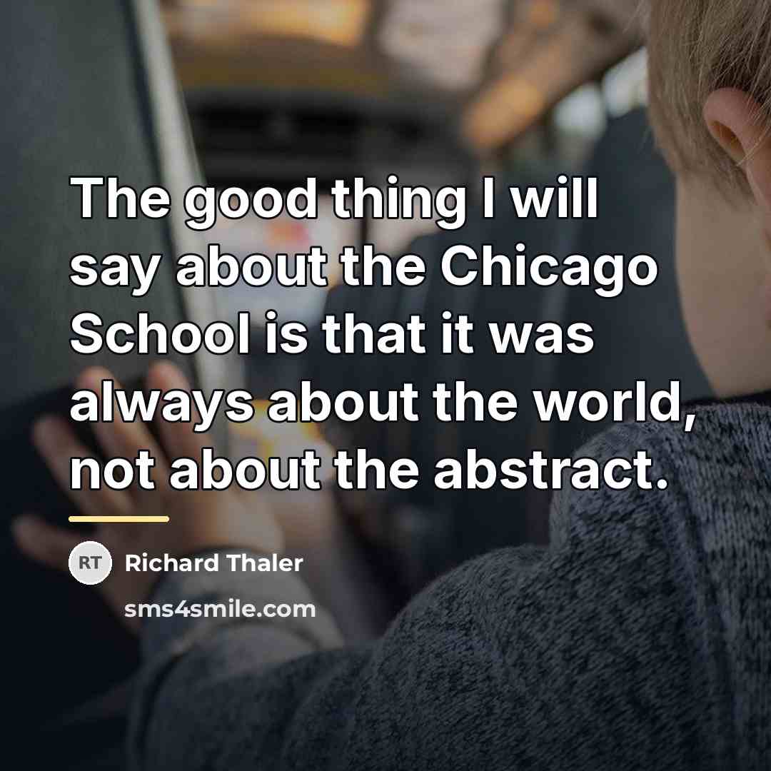 “The good thing I will say about the Chicago School…” quote by Richard Thaler
