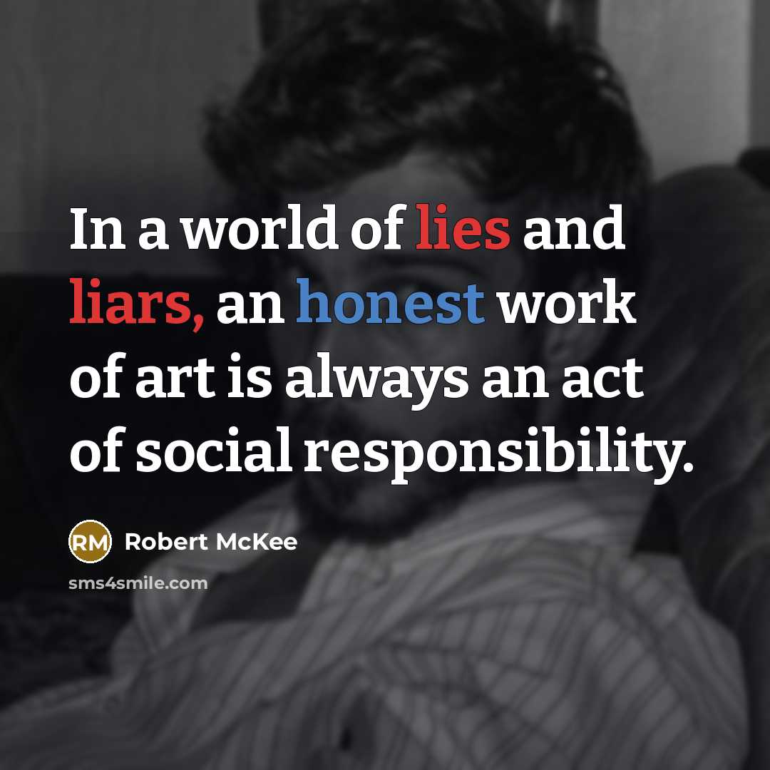 “In a world of lies and liars, an honest work…” quote by Robert McKee
