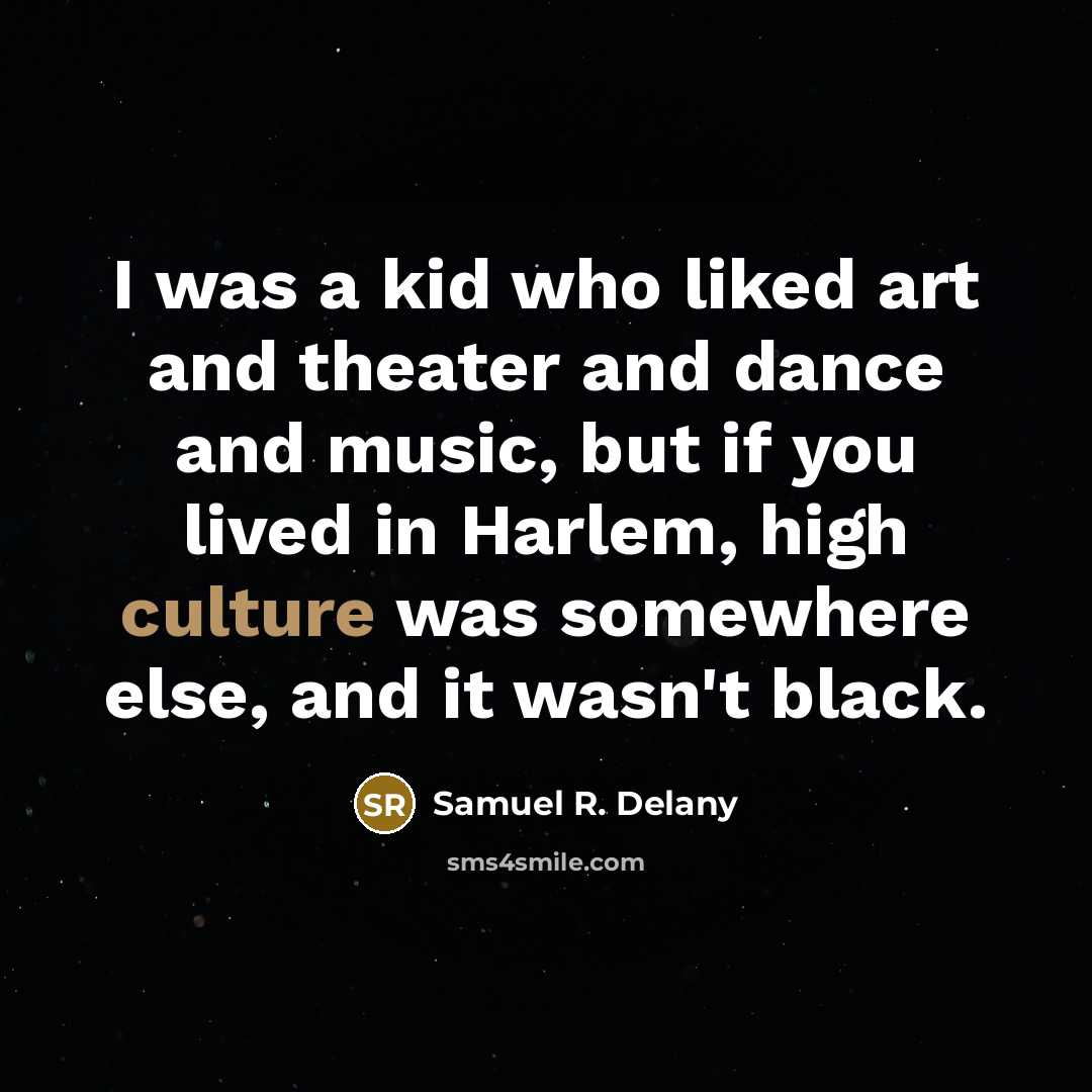 “I was a kid who liked art and theater and…” quote by Samuel R. Delany