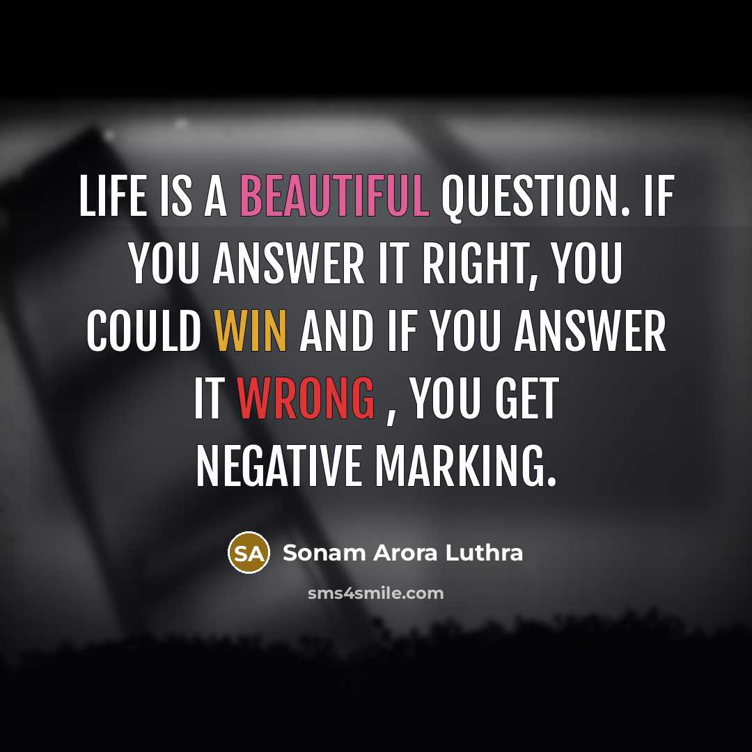 “Life is a beautiful question. If you answer it right,…” quote by Sonam Arora Luthra