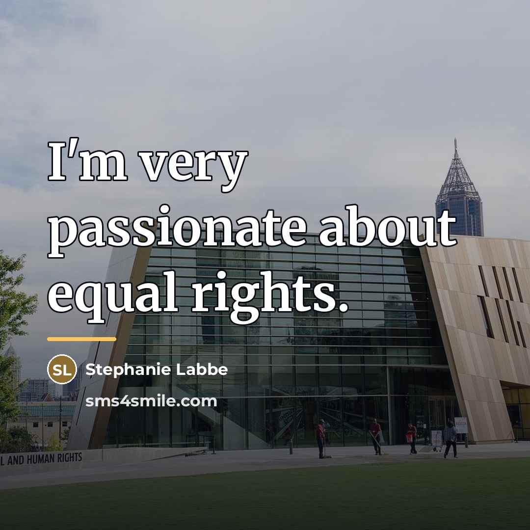 “I'm very passionate about equal rights.…” quote by Stephanie Labbe