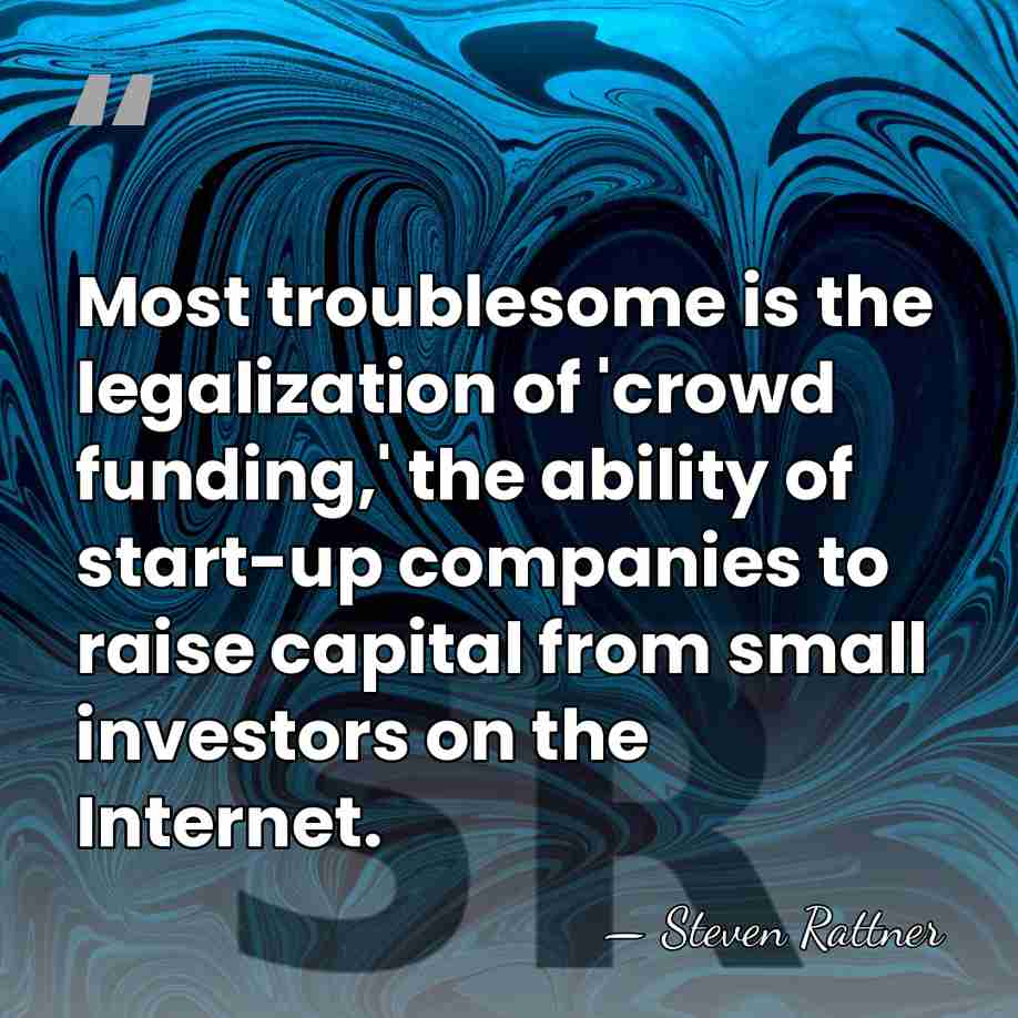 Most troublesome is the legalization of 'crowd funding,' the ability of start-up&hellip; - Steven Rattner