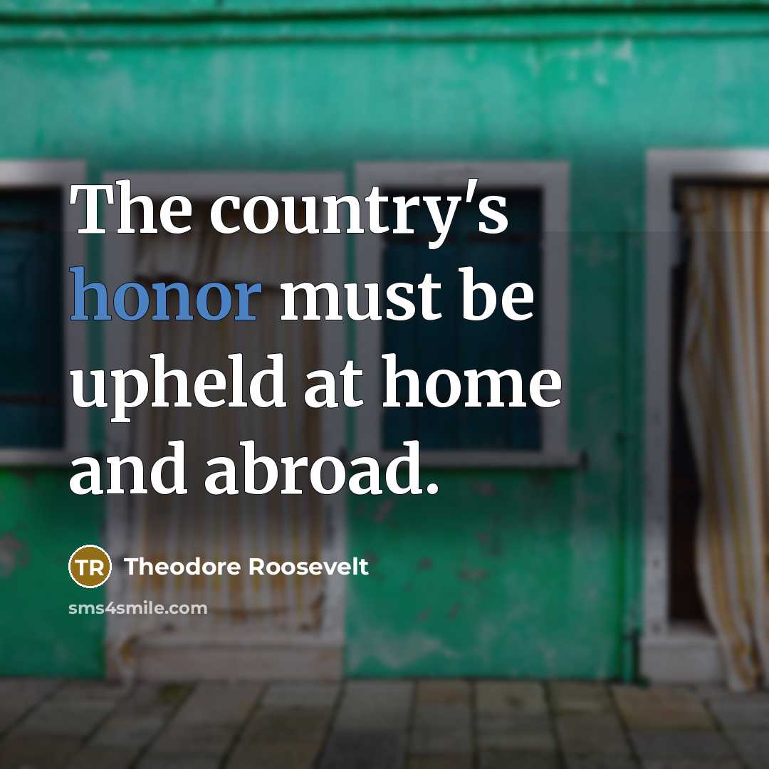 “The country's honor must be upheld at home and abroad.…” quote by Theodore Roosevelt