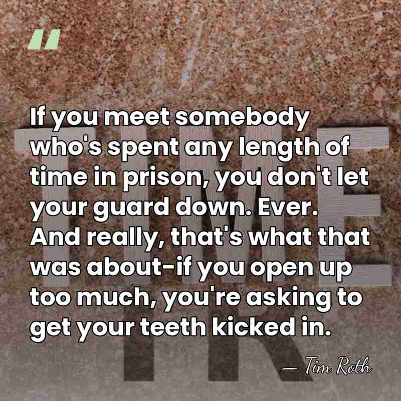 If you meet somebody who's spent any length of time in prison,&hellip; - Tim Roth