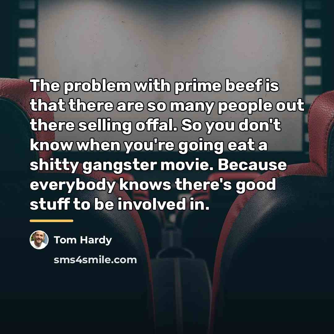 “The problem with prime beef is that there are so…” quote by Tom Hardy