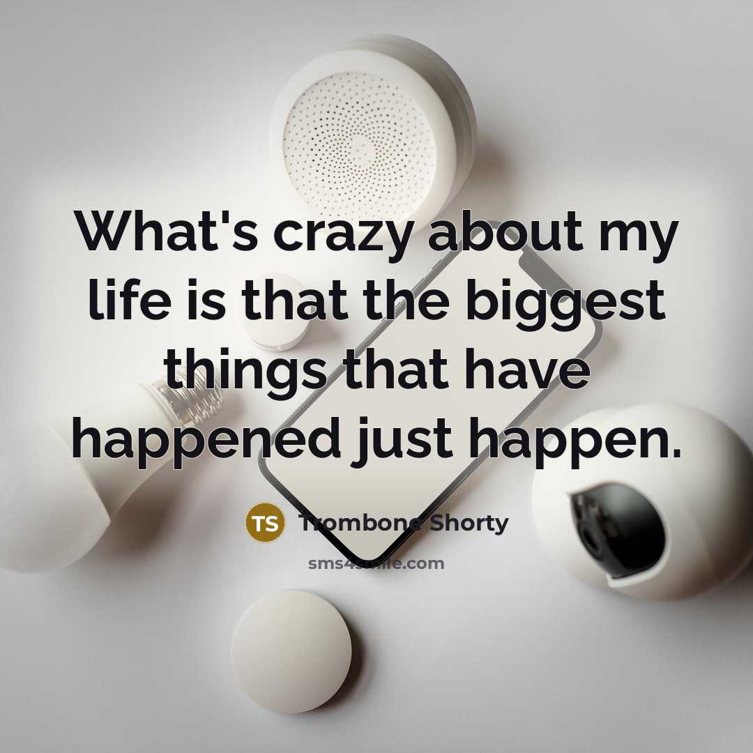 “What's crazy about my life is that the biggest things…” quote by Trombone Shorty