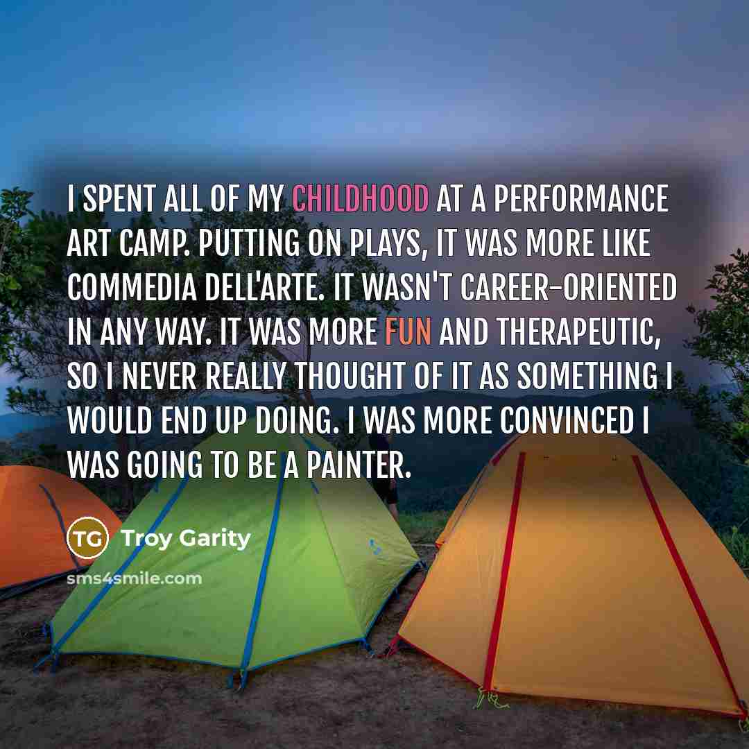 “I spent all of my childhood at a performance art…” quote by Troy Garity