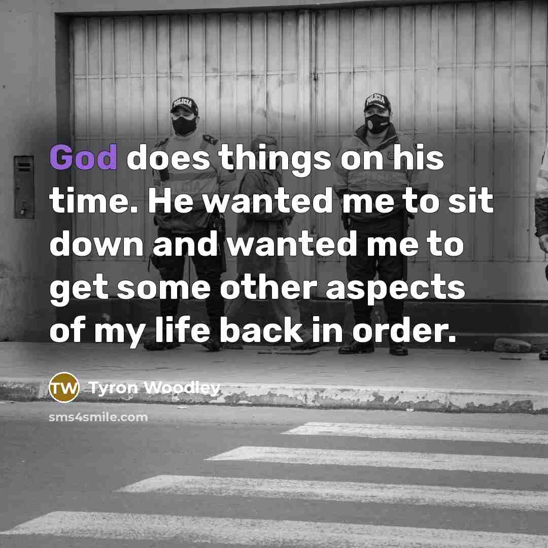 “God does things on his time. He wanted me to…” quote by Tyron Woodley