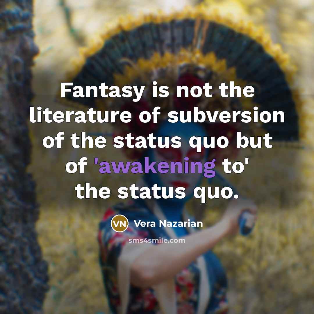 “Fantasy is not the literature of subversion of the status…” quote by Vera Nazarian