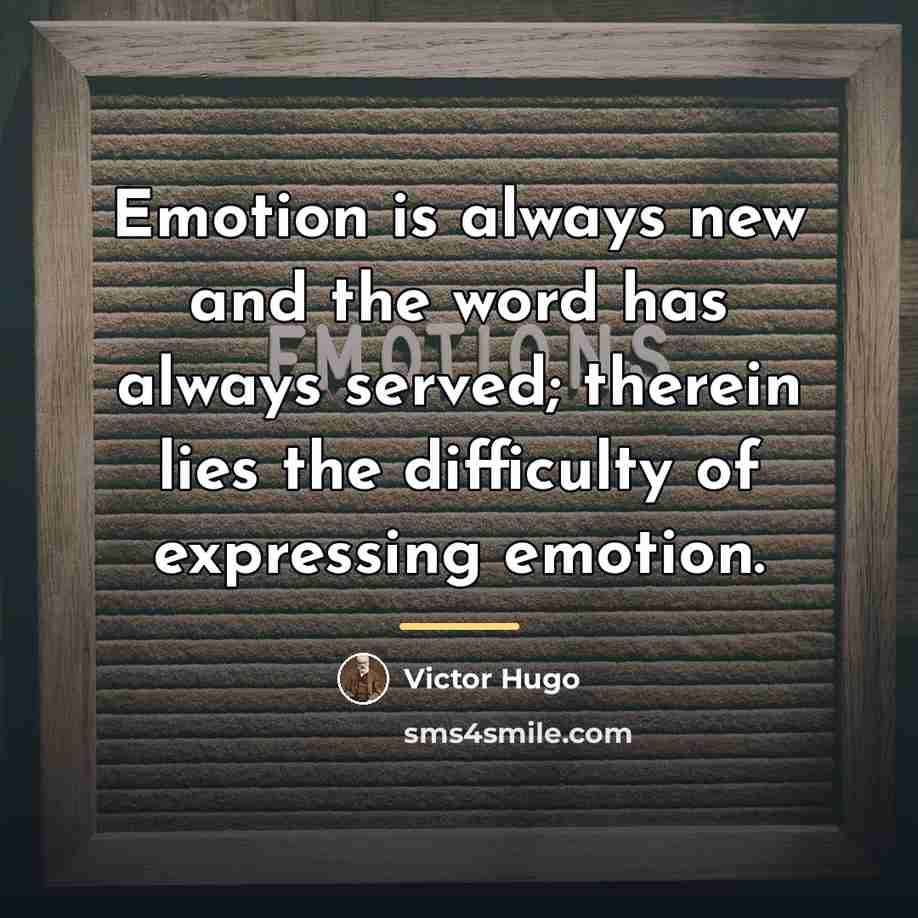 “Emotion is always new and the word has always served;…” quote by Victor Hugo