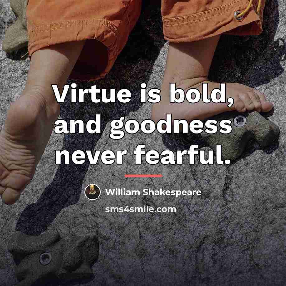 “Virtue is bold, and goodness never fearful.…” quote by William Shakespeare