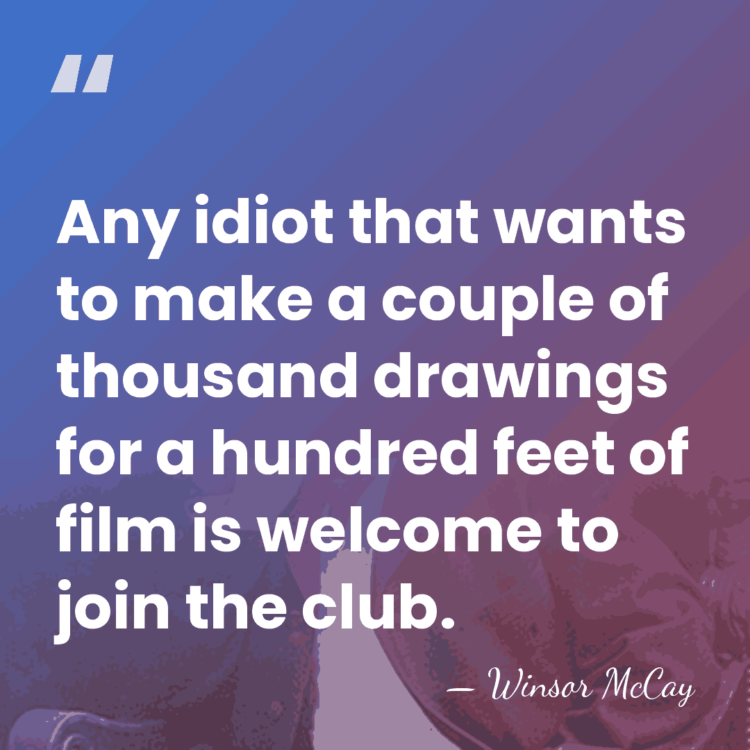 Any idiot that wants to make a couple of thousand drawings for&hellip; - Winsor McCay