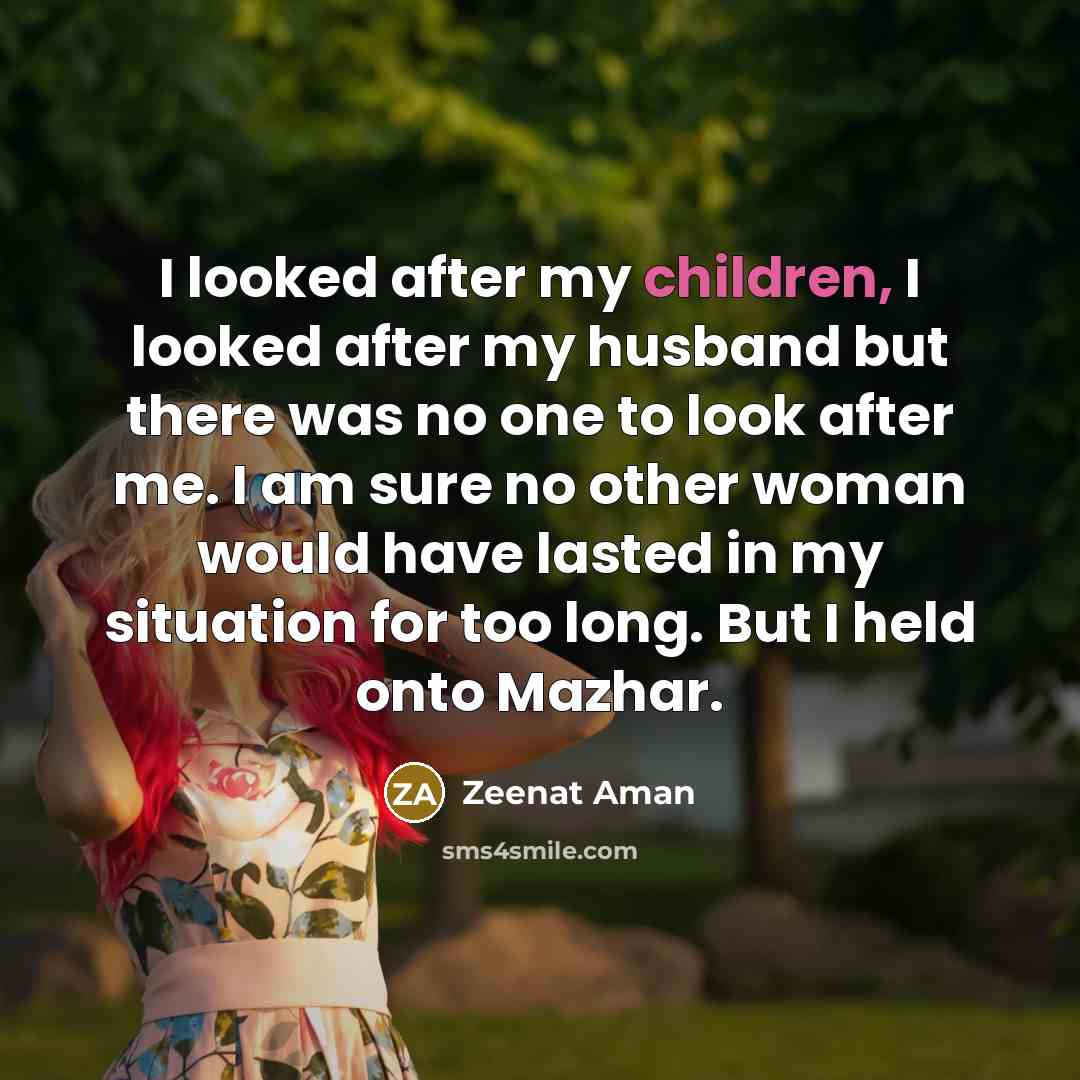 “I looked after my children, I looked after my husband…” quote by Zeenat Aman