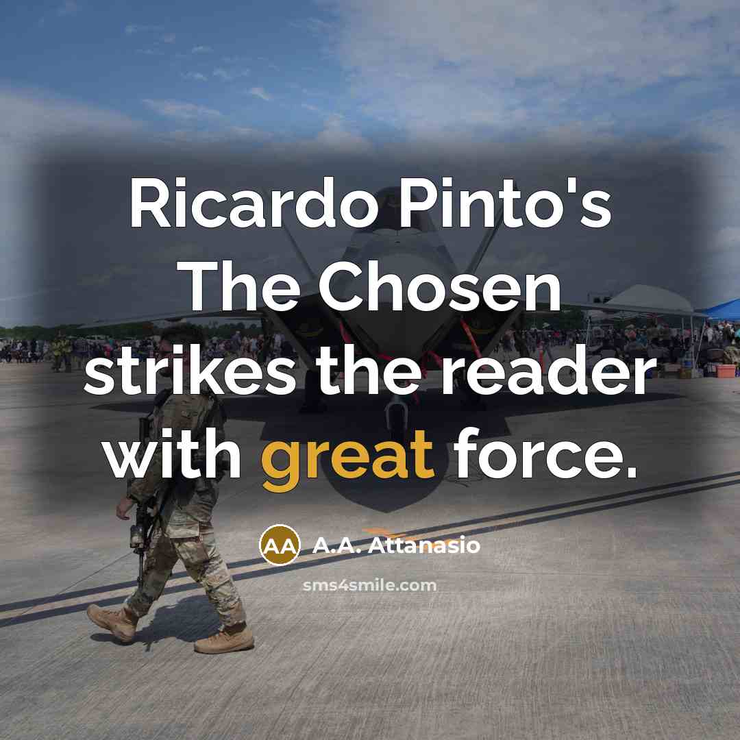 “Ricardo Pinto's The Chosen strikes the reader with great force.…” quote by A.A. Attanasio