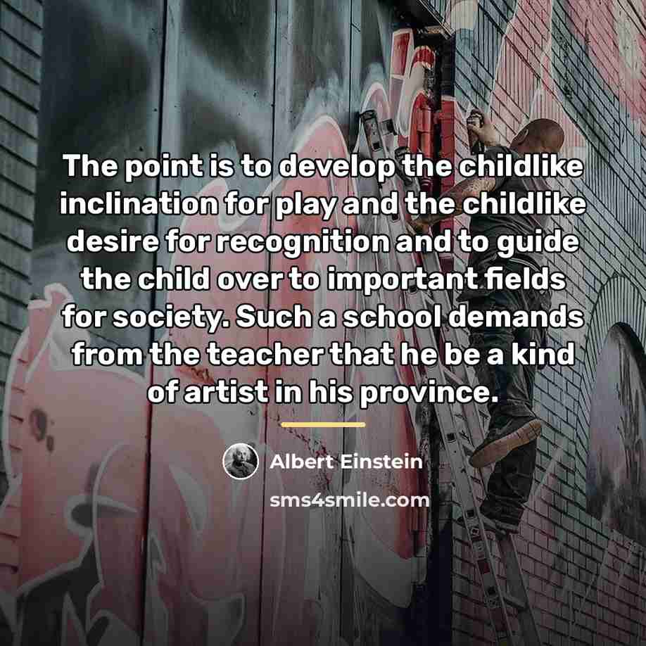 “The point is to develop the childlike inclination for play…” quote by Albert Einstein