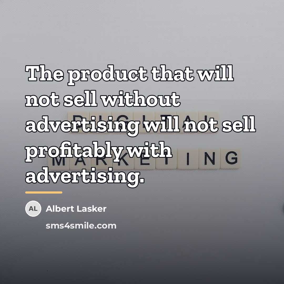 “The product that will not sell without advertising will not…” quote by Albert Lasker