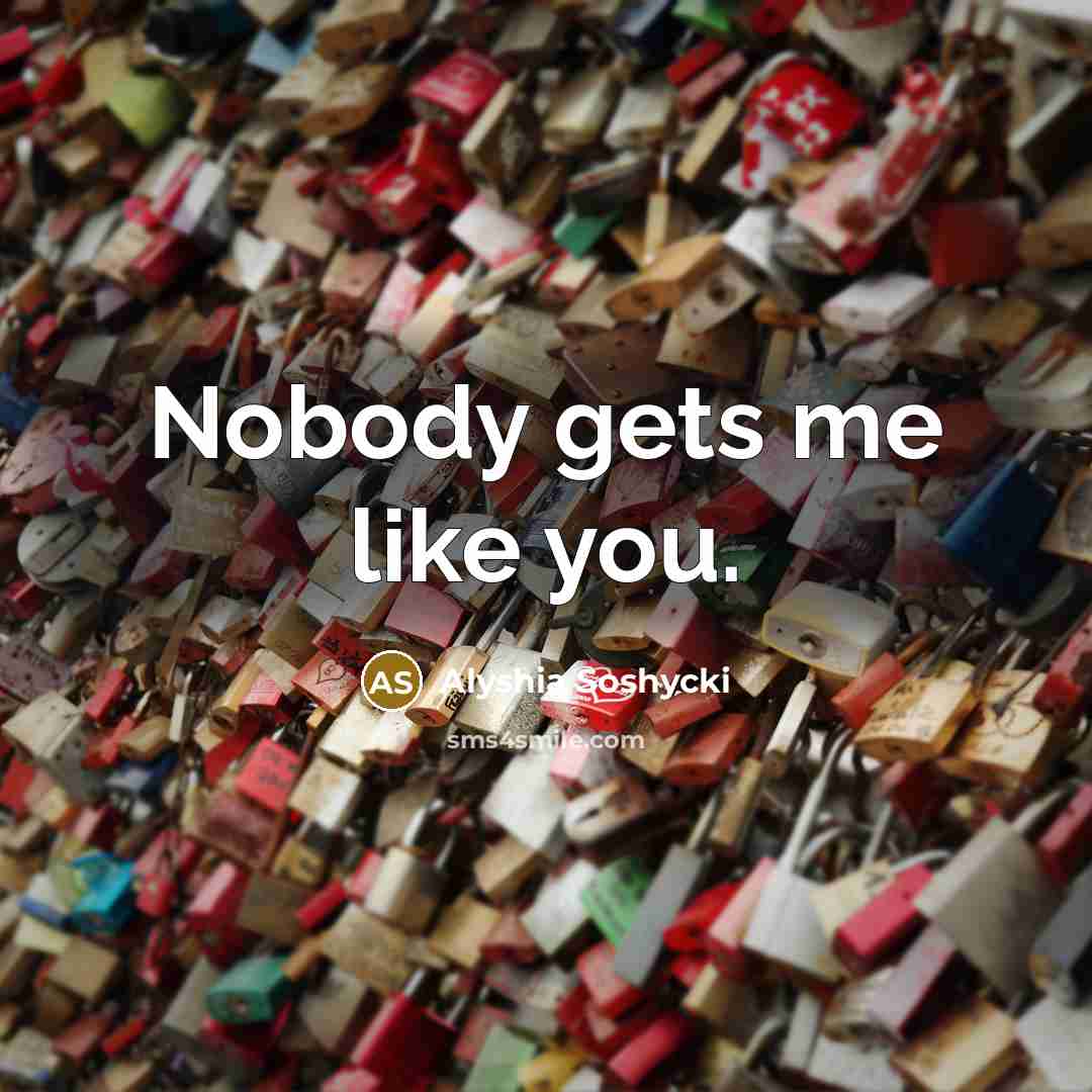 “Nobody gets me like you.…” quote by Alyshia Soshycki