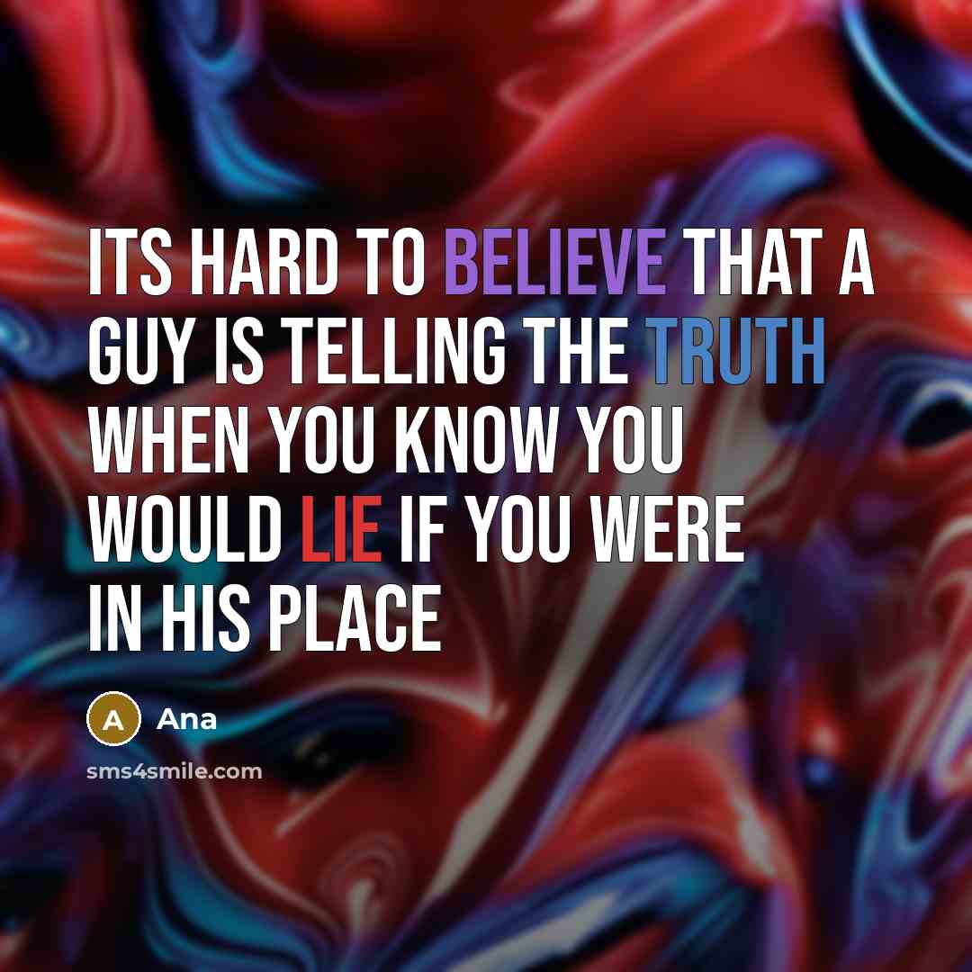“Its hard to believe that a guy is telling the…” quote by Ana