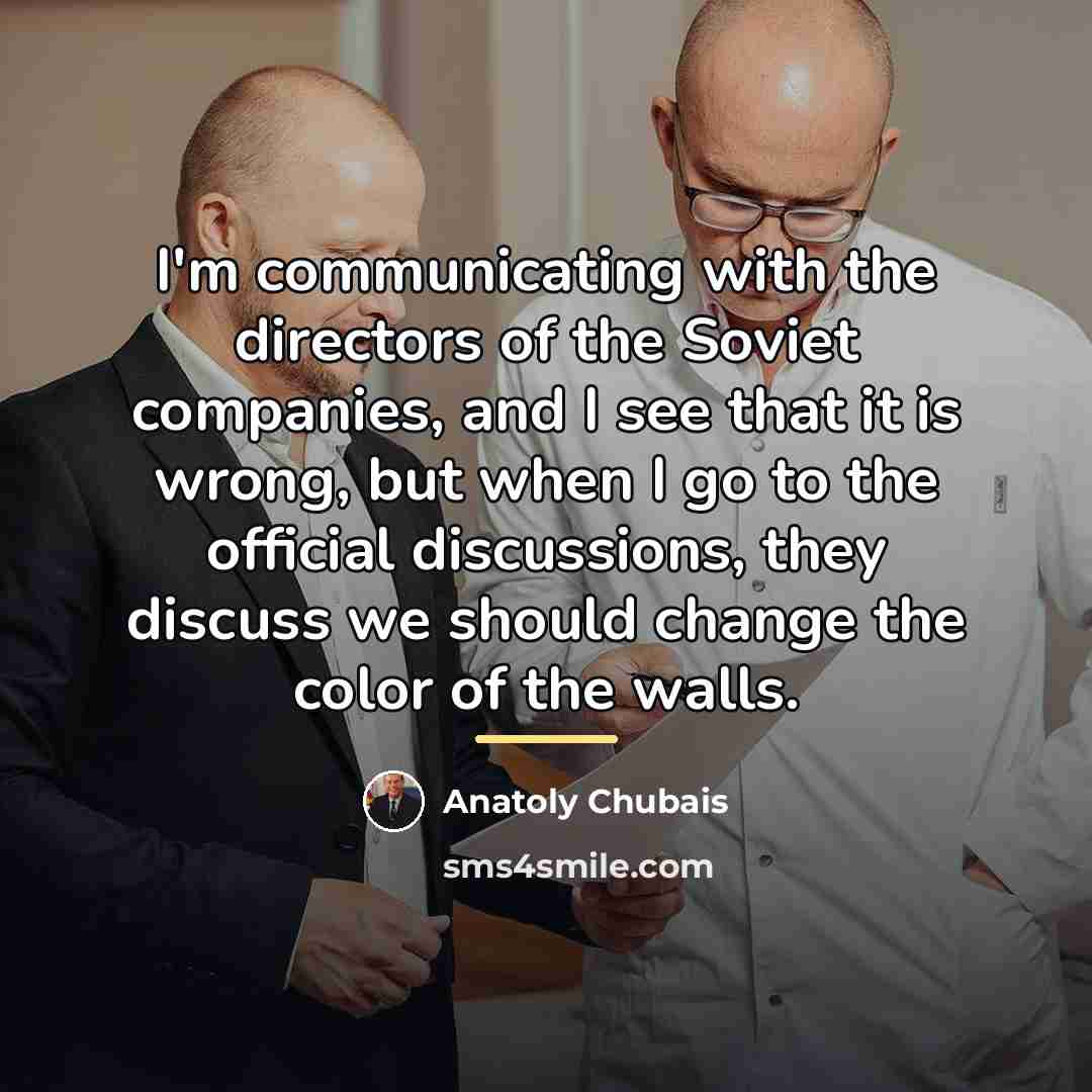 “I'm communicating with the directors of the Soviet companies, and…” quote by Anatoly Chubais