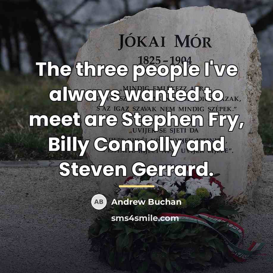 “The three people I've always wanted to meet are Stephen…” quote by Andrew Buchan